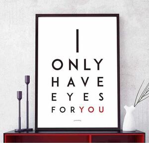 I only have eyes for you poster - 40x50