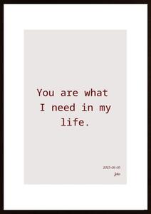You Are What I Need In My Life. Poster