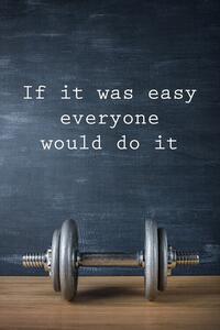 Poster, Affisch Motivation - If It Was Easy Everyone Would Do It