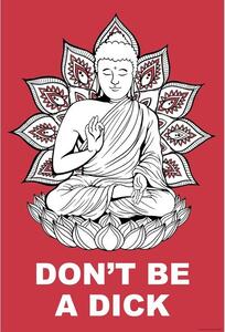 Poster, Affisch Buddha - Dont Be a Dick, (61 x 91.5 cm)